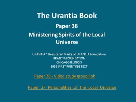 The Urantia Book Paper 38 Ministering Spirits of the Local Universe Paper 38 - Video study group link Paper_37_Personalities_of_the_Local_Universe.