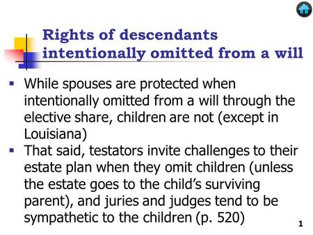 Rights of descendants intentionally omitted from a will  While spouses are protected when intentionally omitted from a will through the elective share,