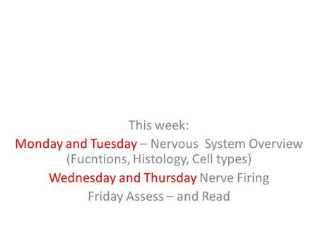 Wednesday and Thursday Nerve Firing Friday Assess – and Read