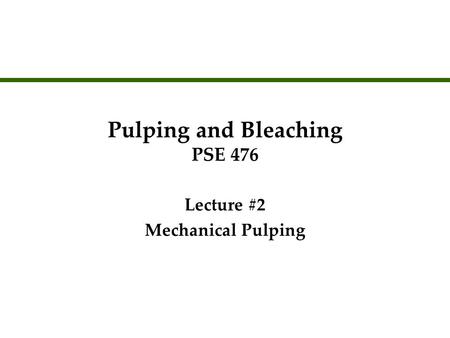 Pulping and Bleaching PSE 476