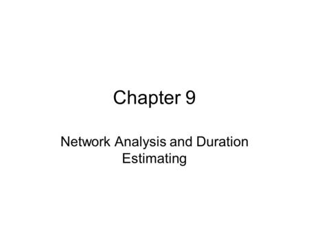 Chapter 9 Network Analysis and Duration Estimating.