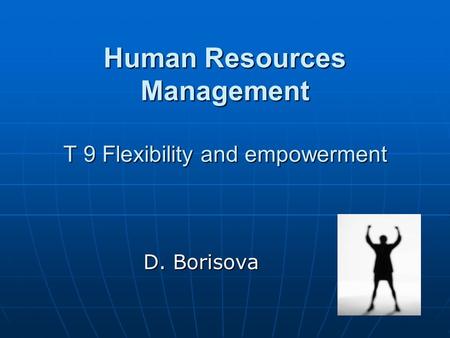 Human Resources Management T 9 Flexibility and empowerment