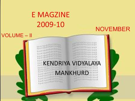 E MAGZINE 2009-10 KENDRIYA VIDYALAYA MANKHURD NOVEMBER VOLUME – II.