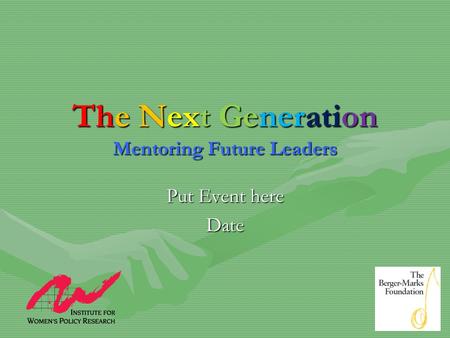 The Next Generation Mentoring Future Leaders Put Event here Date.