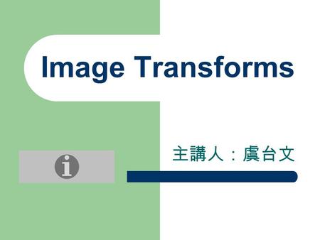 Image Transforms 主講人：虞台文. Content Overview Convolution Edge Detection – Gradients – Sobel operator – Canny edge detector – Laplacian Hough Transforms.