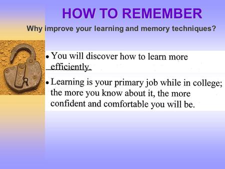 HOW TO REMEMBER Why improve your learning and memory techniques?