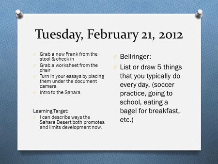 Tuesday, February 21, 2012 O Grab a new Frank from the stool & check in O Grab a worksheet from the chair O Turn in your essays by placing them under the.