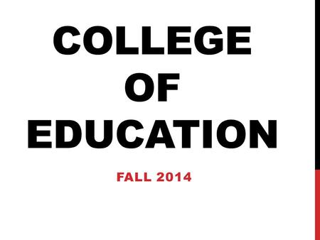 COLLEGE OF EDUCATION FALL 2014. AGENDA Introductions Reasons to Celebrate! Continuation of last year’s theme Transformational Learning Initiative (SAMR)