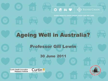 Ageing Well in Australia? Professor Gill Lewin 30 June 2011.