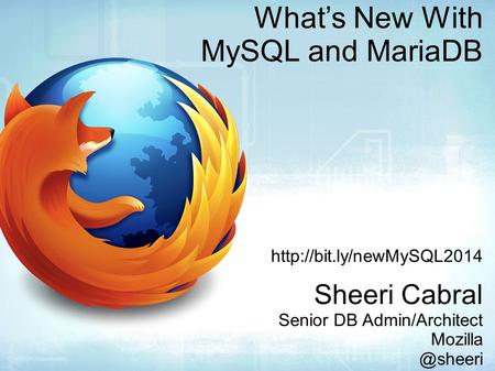 What’s New With MySQL and MariaDB  Sheeri Cabral Senior DB Admin/Architect