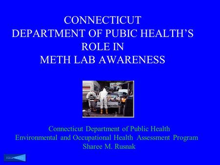 CONNECTICUT DEPARTMENT OF PUBIC HEALTH’S ROLE IN METH LAB AWARENESS Connecticut Department of Public Health Environmental and Occupational Health Assessment.