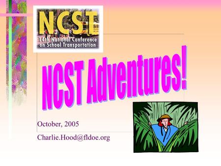 October, 2005 So what IS the 14 th NCST (and Why Should I Care)? National Conferences on School Transportation held since 1939.