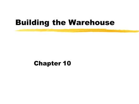 Building the Warehouse Chapter 10. Overview Defining DW Concepts & Terminology Planning For a Successful Warehouse Project Management (Methodology, Maintaining.