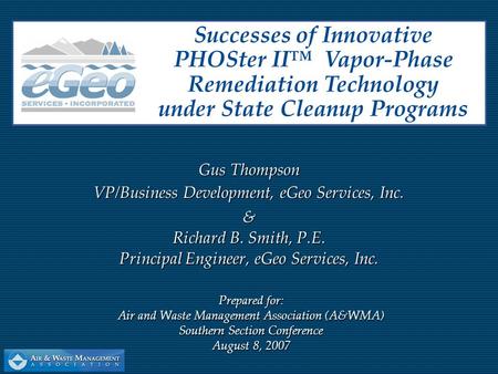 Gus Thompson VP/Business Development, eGeo Services, Inc. & Richard B. Smith, P.E. Principal Engineer, eGeo Services, Inc. Prepared for: Air and Waste.