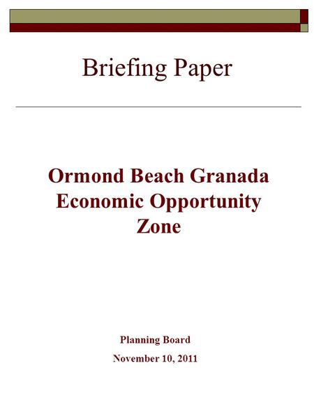 Briefing Paper Ormond Beach Granada Economic Opportunity Zone Planning Board November 10, 2011.