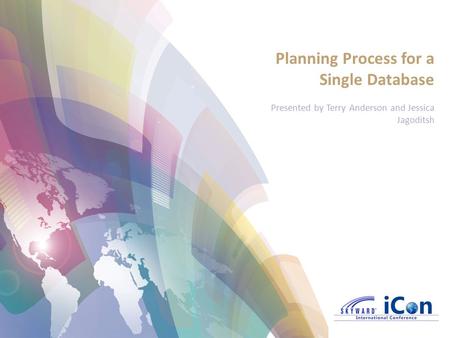 Planning Process for a Single Database Presented by Terry Anderson and Jessica Jagoditsh.