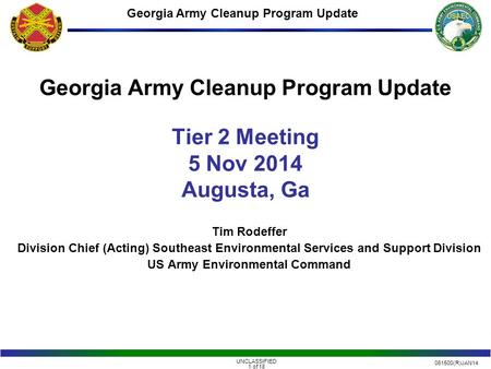 061500(R)JAN14 UNCLASSIFIED 1 of 18 Georgia Army Cleanup Program Update Tim Rodeffer Division Chief (Acting) Southeast Environmental Services and Support.