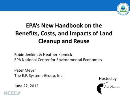 Robin Jenkins & Heather Klemick EPA National Center for Environmental Economics Peter Meyer The E.P. Systems Group, Inc. June 22, 2012 EPA’s New Handbook.