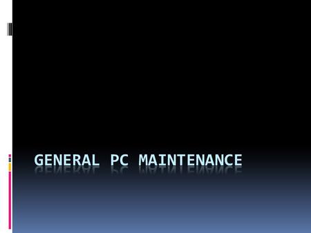 Ways to keep your PC running smoothly  Reboot at least once a week  Make sure fan is free of dust and debris  Defragment your PC once a month  Run.