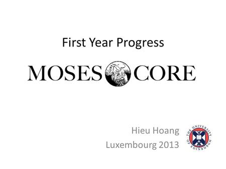 First Year Progress Hieu Hoang Luxembourg 2013. Achievements Cross-Platform Compatibility Ease of use / Installation Testing and Reliability Speed Language.