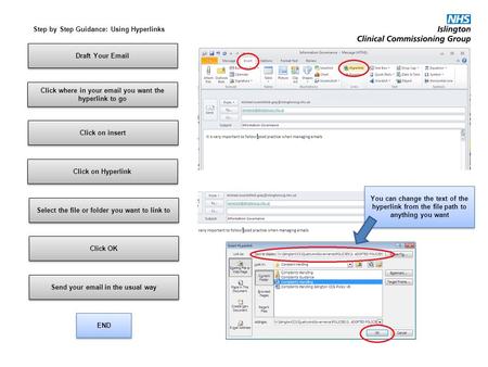 Draft Your Email Click on Hyperlink Click on insert Step by Step Guidance: Using Hyperlinks Select the file or folder you want to link to END Click OK.