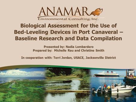 Biological Assessment for the Use of Bed-Leveling Devices in Port Canaveral – Baseline Research and Data Compilation Presented by: Nadia Lombardero Prepared.