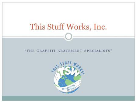 “THE GRAFFITI ABATEMENT SPECIALISTS” This Stuff Works, Inc.