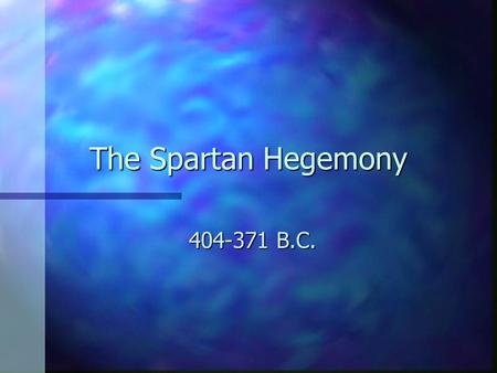 The Spartan Hegemony 404-371 B.C.. The Great Victory n Some months after the Battle at Aegospotami Athens surrenders. n The Terms: n Demolish the Long.