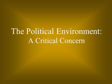 The Political Environment: A Critical Concern