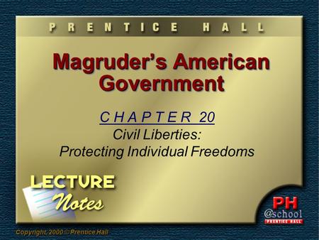 Copyright, 2000 © Prentice Hall Magruder’s American Government C H A P T E R 20 Civil Liberties: Protecting Individual Freedoms.