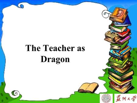 The Teacher as Dragon. Paraphrasing … whose sole purpose, it seems, was to seek out ne ’ er-do-wells and inflict on them stinging lashes of shame and.