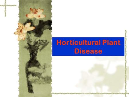 Horticultural Plant Disease. Chapter 4 Occurrence and Developmentment of Plant Disease Section 1 Pathogenicity of Plant Pathogens and Resistance of Host.