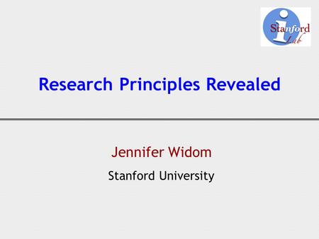 Research Principles Revealed Jennifer Widom Stanford University.