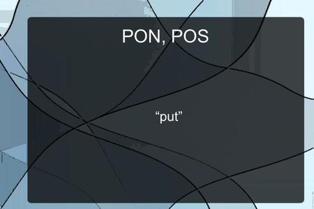 PON, POS “put”. Depose Verb: (Literally, ”put down”) put out of office; dethrone Did the king abdicate or was he deposed?