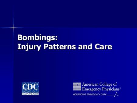 Bombings: Injury Patterns and Care. This project was funded by the Centers for Disease Control and Prevention (CDC) under Cooperative Agreement U17/CCU524163-01,