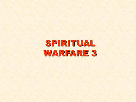 SPIRITUAL WARFARE 3. KNOW YOUR ENEMY! (cont.) SATAN IS NOT OMNIPRESENT, HE CANNOT FUNCTION WITHOUT HIS ARMY OF FALLEN ANGELS (DEMONIC SPIRITS).