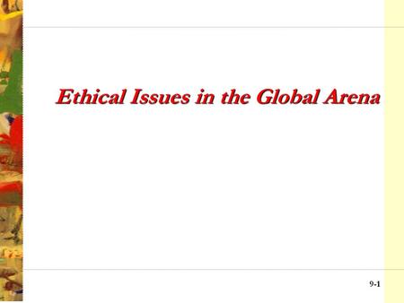 9-11 Ethical Issues in the Global Arena 9-2 Eras of Internationalization 1945-55 The Post-World War II Decade A period of reconstruction dominated by.