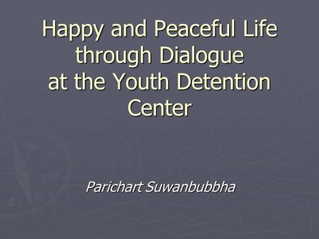 Happy and Peaceful Life through Dialogue at the Youth Detention Center Parichart Suwanbubbha.