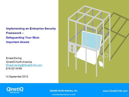 Www.QinetiQ-NA.com © QinetiQ North America, Inc. 2010 QinetiQ North America, Inc. 1 Implementing an Enterprise Security Framework – Safeguarding Your Most.