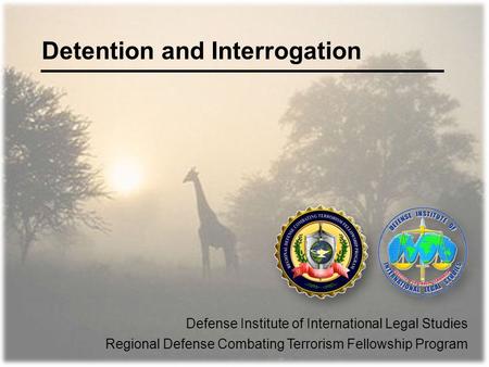 Detention and Interrogation Defense Institute of International Legal Studies Regional Defense Combating Terrorism Fellowship Program.