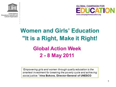 1 Women and Girls’ Education It is a Right, Make it Right! “Empowering girls and women through quality education is the smartest investment for breaking.