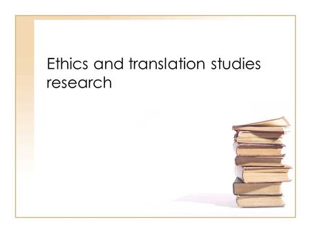 Ethics and translation studies research. Unethical research? Edward Jenner (1749-1823) –smallpox experiment Milgram experiments, Yale, 1963 –researching.