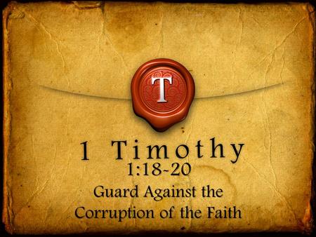 1:18-20 Guard Against the Corruption of the Faith.