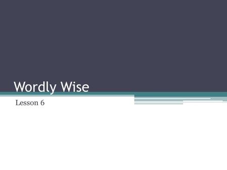 Wordly Wise Lesson 6. abolish v. To bring to an end; to do away with. Most people would support a plan to abolish weapons of mass destruction.