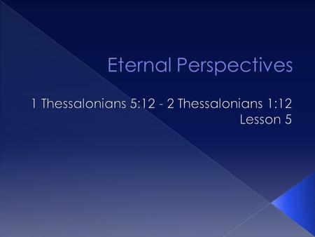 Paul’s 2 main teachings from 1 Thessalonians 4:12 to 1 Thessalonians 5:11 are: 1)Christ’s Return for His Church 2)The Day of the Lord.