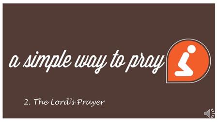 2. The Lord’s Prayer Sermon Text Matthew 6:9- 13 Welcome Hymn 409 Invocation Confession Forgiveness Lord Have Mercy First Lesson Second Lesson Children’s.