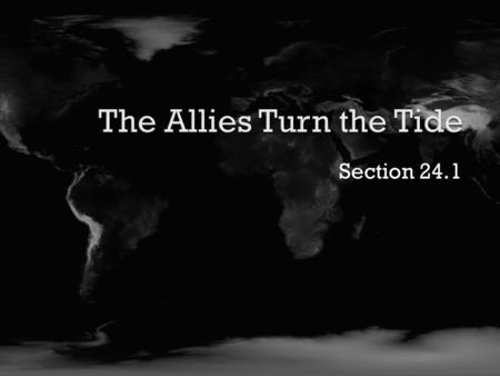 Section 24.1.  Explain why the US decided to sponsor the Europe First campaign  Evaluate the reasons for an invasion of North Africa  Understand.