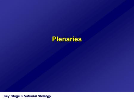 Key Stage 3 National Strategy Plenaries. Objectives  To develop an understanding of the value and significance of plenary sessions  To promote the use.