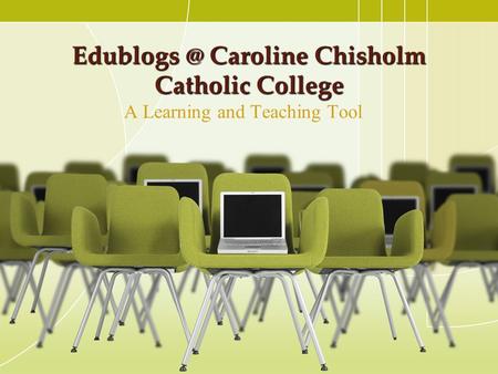 Caroline Chisholm Catholic College A Learning and Teaching Tool.