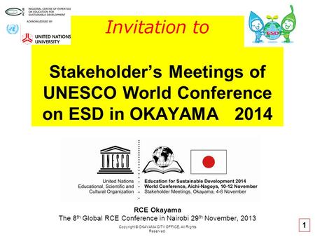 Copyright © OKAYAMA CITY OFFICE, All Rights Reserved. Invitation to Stakeholder’s Meetings of UNESCO World Conference on ESD in OKAYAMA 2014 RCE Okayama.